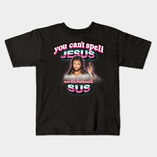 You can't spell Jesus without sus Kids T-Shirt